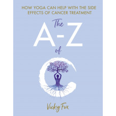 Yoga for Cancer : The A to Z of C