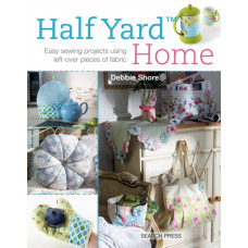 Half Yard (TM) Home : Easy Sewing Projects Using Left-Over Pieces of Fabric