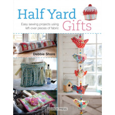 Half Yard (TM) Gifts : Easy Sewing Projects Using Leftover Pieces of Fabric