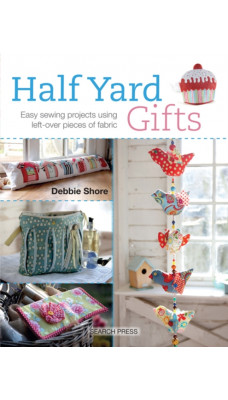 Half Yard (TM) Gifts : Easy Sewing Projects Using Leftover Pieces of Fabric