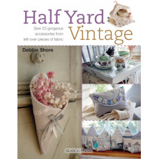Half Yard (TM) Vintage : Sew 23 Gorgeous Accessories from Left-Over Pieces of Fabric