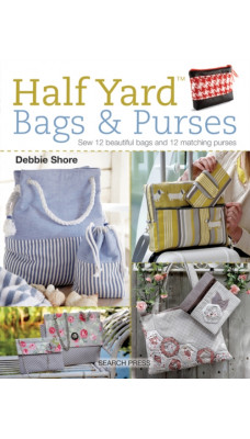 Half Yard (TM) Bags & Purses : Sew 12 Beautiful Bags and 12 Matching Purses