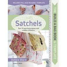 The Build a Bag Book: Satchels : Sew 15 Stunning Projects and Endless Variations