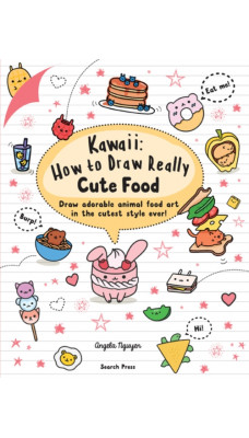 Kawaii: How to Draw Really Cute Food : Draw Adorable Animal Food Art in the Cutest Style Ever!