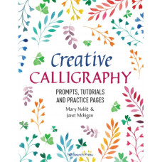 Creative Calligraphy : Prompts, Tutorials and Practice Pages