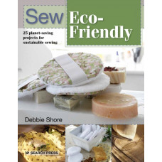 Sew Eco-Friendly : 25 Reusable Projects for Sustainable Sewing