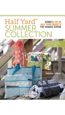 Half Yard (TM) Summer Collection : Debbie'S Top 40 Half Yard Projects for Summer Sewing
