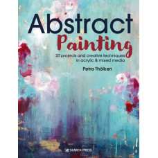 Abstract Painting : 20 Projects & Creative Techniques in Acrylic & Mixed Media