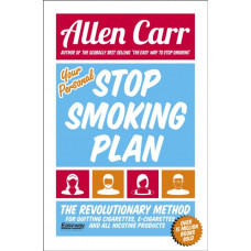 Your Personal Stop Smoking Plan : The Revolutionary Method for Quitting Cigarettes, E-Cigarettes and All Nicotine Products