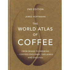 The World Atlas of Coffee : From beans to brewing - coffees explored, explained and enjoyed