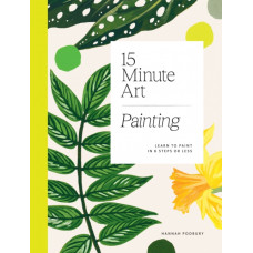 15-Minute Art Painting : Learn to Paint in 6 Steps or Less