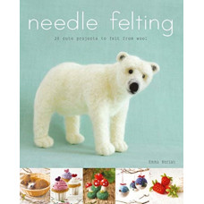 Needle Felting : 20 Cute Projects to Felt From Wool