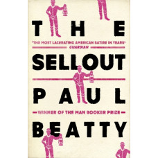 The Sellout : WINNER OF THE MAN BOOKER PRIZE 2016