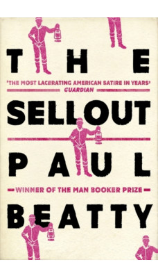 The Sellout : WINNER OF THE MAN BOOKER PRIZE 2016