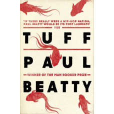 Tuff : From the Man Booker prize-winning author of The Sellout