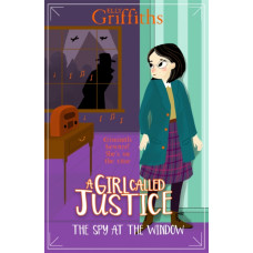 A Girl Called Justice: The Spy at the Window : Book 4