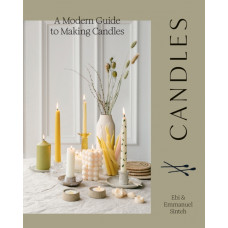 Candles : A Modern Guide to Making Candles
