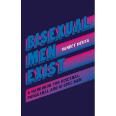 Bisexual Men Exist : A Handbook for Bisexual, Pansexual and M-Spec Men