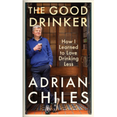 The Good Drinker : How I Learned to Love Drinking Less