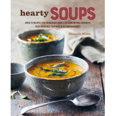 A Bowl of Soup : Over 70 Delicious Recipes Including Toppings & Accompaniments