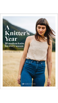 A Knitter's Year : 30 Modern Knits for Every Season