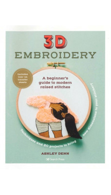 3D Embroidery : A Beginner's Guide to Modern Raised Stitches