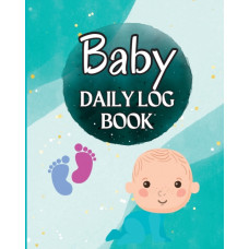 Baby Log Book and Record Tracker : Babies and Toddlers Tracker Notebook to Keep Record of Feed, Sleep Times, Health, Supplies Needed. Perfect For New Parents and Nannies