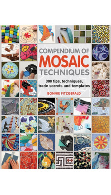 Compendium of Mosaic Techniques : 300 Tips, Techniques, Trade Secrets and Templates