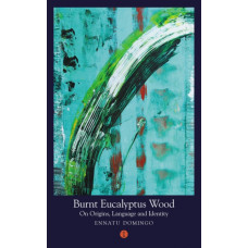 Burnt Eucalyptus Wood : On Origins, Language and Identity