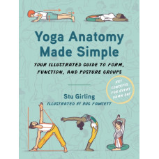 Yoga Anatomy Made Simple : Your Illustrated Guide to Form, Function, and Posture Groups