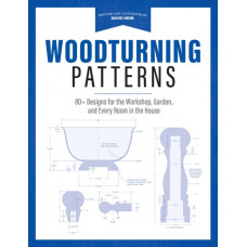 Woodturning Patterns : 80+ Designs for the Workshop, Garden, and Every Room in the House