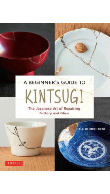 A Beginner's Guide to Kintsugi : The Japanese Art of Repairing Pottery and Glass