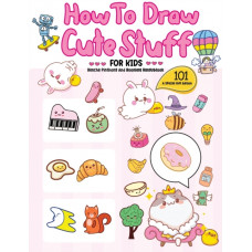How To Draw 101 Cute Stuff For Kids : A Step-by-Step Guide to Drawing Fun and Adorable Characters! (A Special Gift Edition)